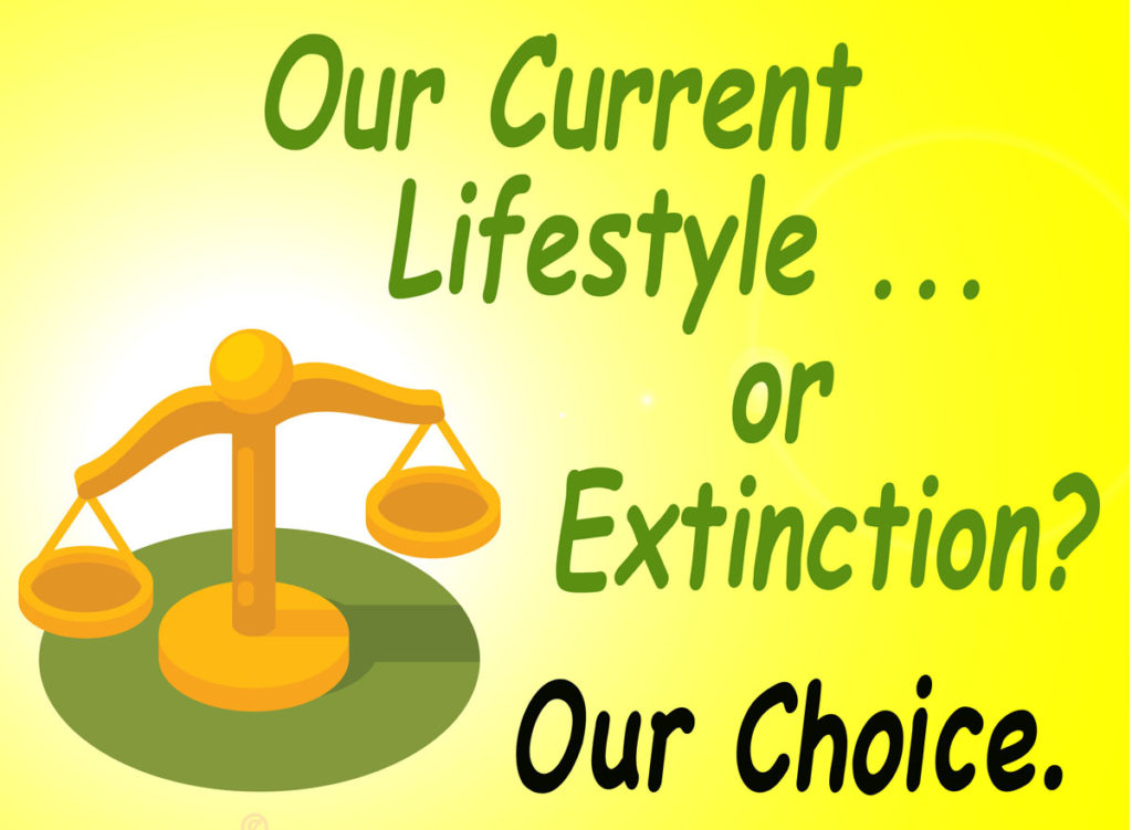 Picture of balance scales, with the words "Our Current Livestyle or Extinction? Our Choice."