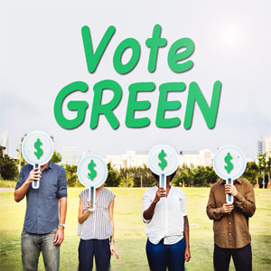 4 people holding up signs with green dollar signs on them, and above them is green text that says, "Vote GREEN."