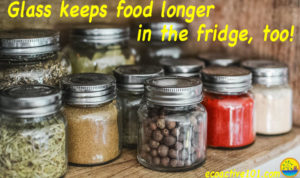 A shelf filled with an interesting array of glass jars holding colorful herbs and spices, and the text says, “Glass keeps food longer in the fridge, too!”