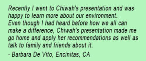 Testimonial from Barbara De Vito, saying she learned a lot in Chiwah's environmental presentation and went home and applied what she'd learned and told her friends and family.