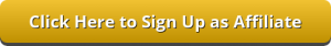 Gold button with the words, "Click here to sign up as affiliate."
